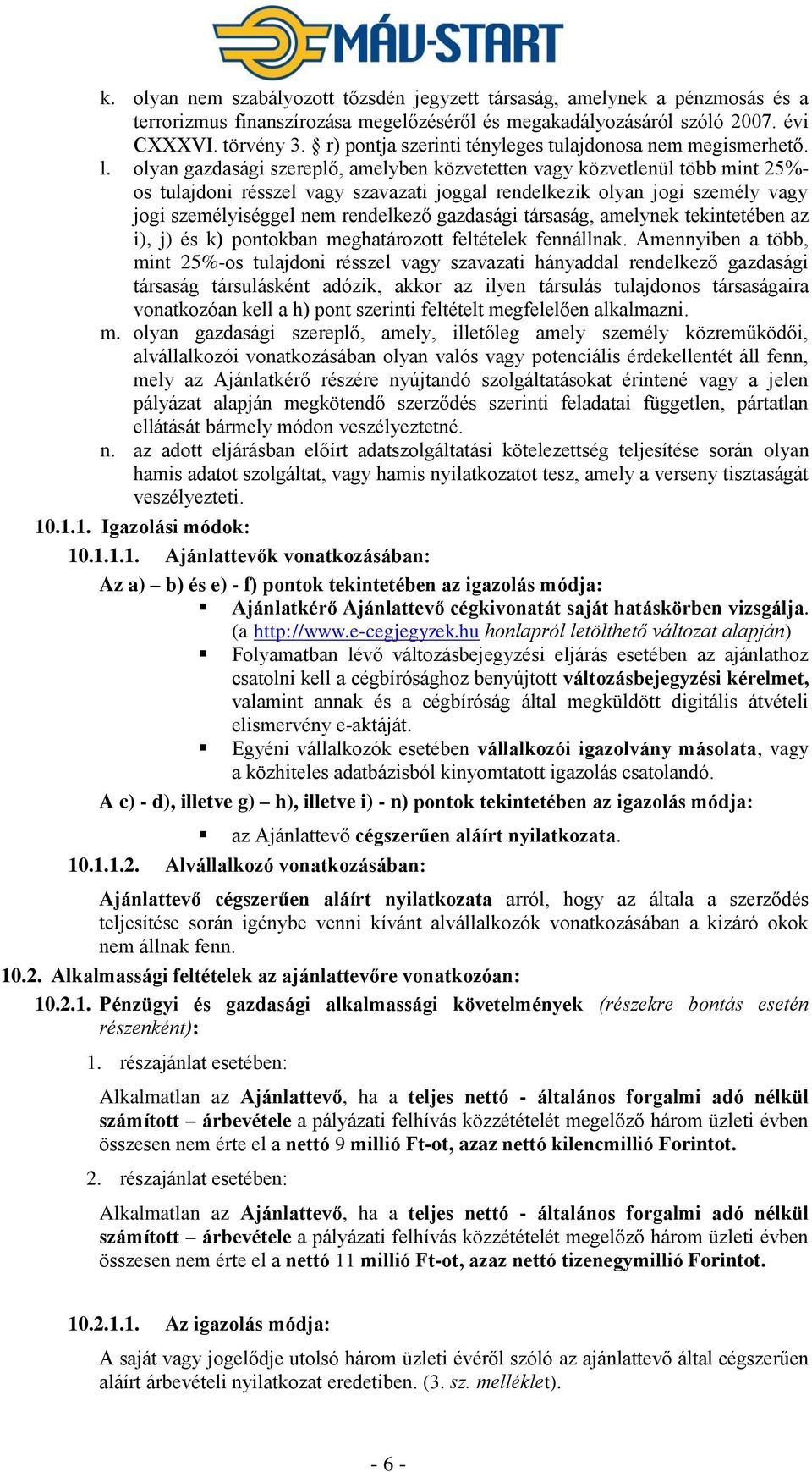 olyan gazdasági szereplő, amelyben közvetetten vagy közvetlenül több mint 25%- os tulajdoni résszel vagy szavazati joggal rendelkezik olyan jogi személy vagy jogi személyiséggel nem rendelkező