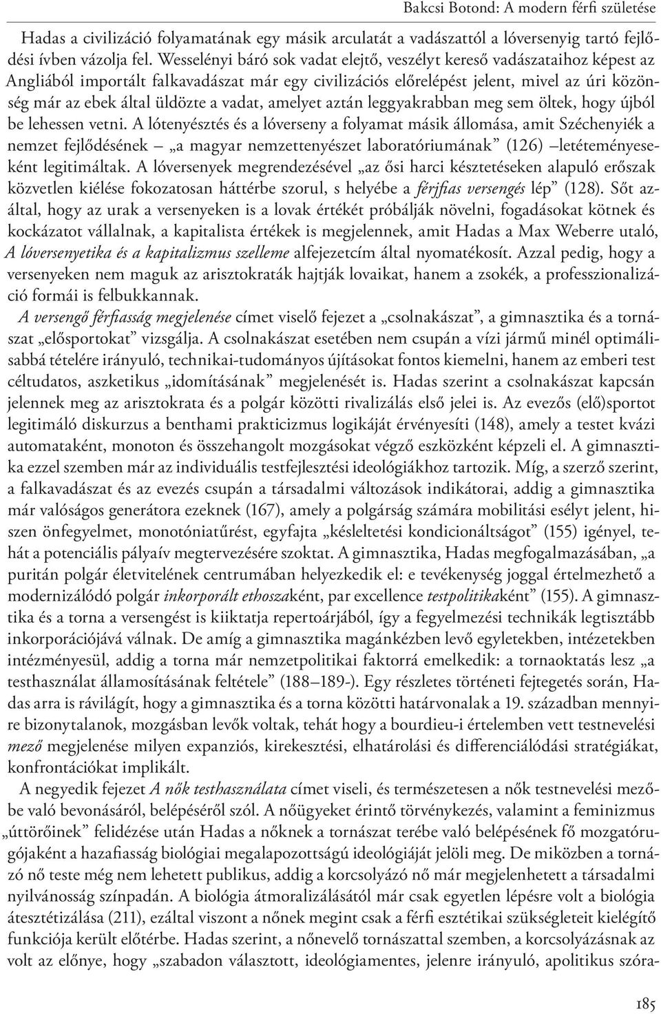 vadat, amelyet aztán leggyakrabban meg sem öltek, hogy újból be lehessen vetni.
