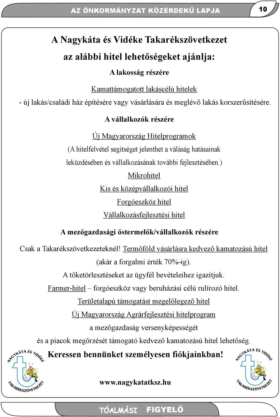 A vállalkozók részére Új Magyarország Hitelprogramok (A hitelfelvétel segítséget jelenthet a váláság hatásainak leküzdésében és vállalkozásának további fejlesztésében.