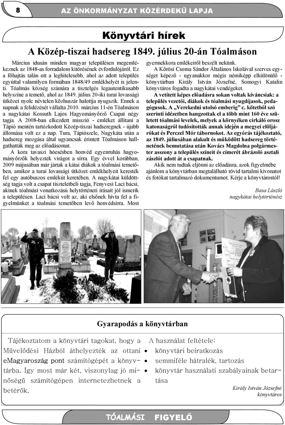 Tóalmás község számára a tisztelgés legautentikusabb helyszíne a temető, ahol az 1849. július 20-iki turai lovassági ütközet nyolc névtelen közhuszár halottja nyugszik.