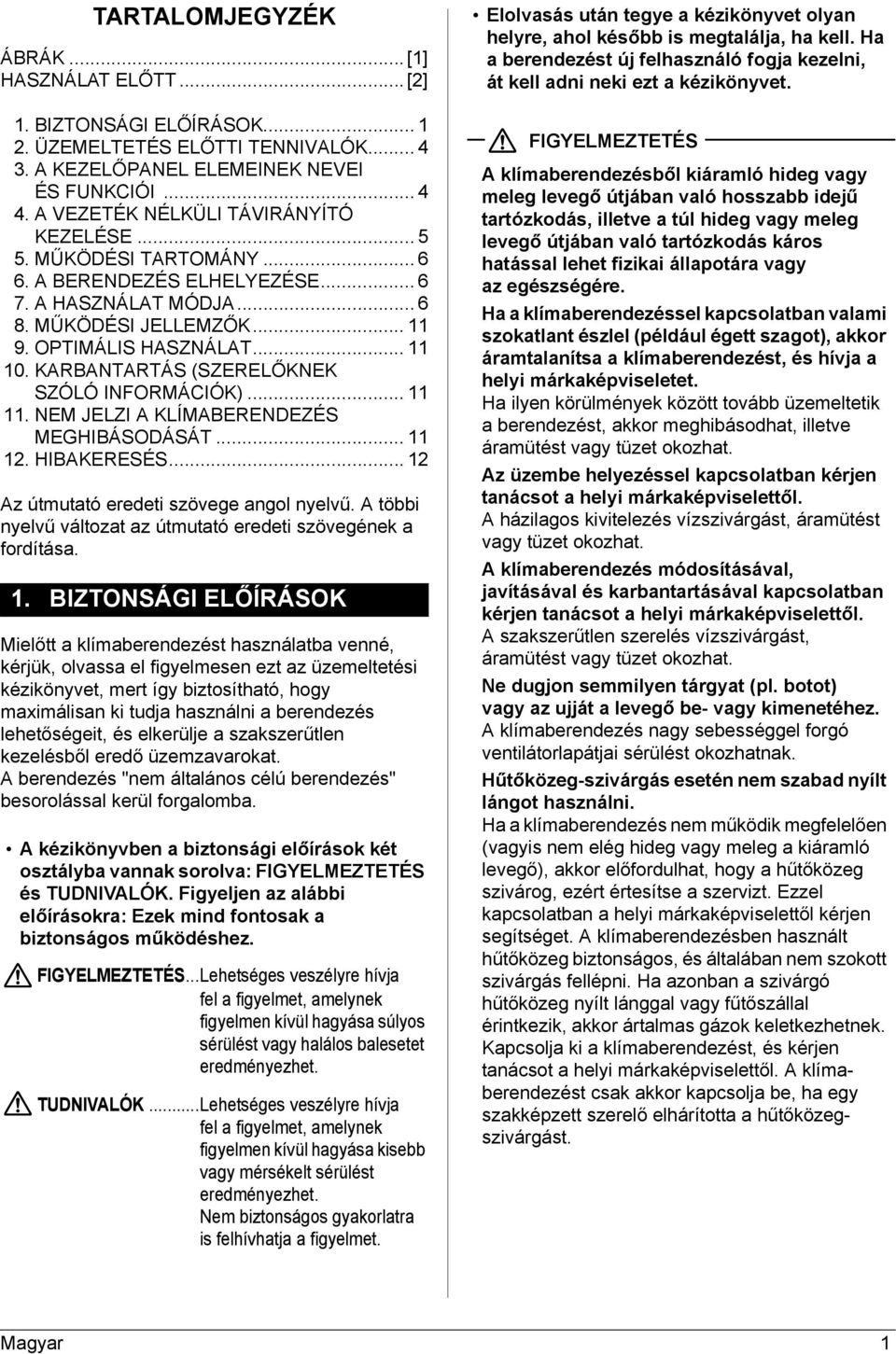 KARBANTARTÁS (SZERELŐKNEK SZÓLÓ INFORMÁCIÓK)... 11 11. NEM JELZI A KLÍMABERENDEZÉS MEGHIBÁSODÁSÁT... 11 12. HIBAKERESÉS... 12 Az útmutató eredeti szövege angol nyelvű.