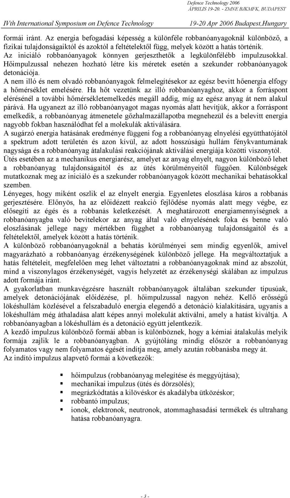 A nem illó és nem olvadó robbanóanyagok felmelegítésekor az egész bevitt hőenergia elfogy a hőmérséklet emelésére.