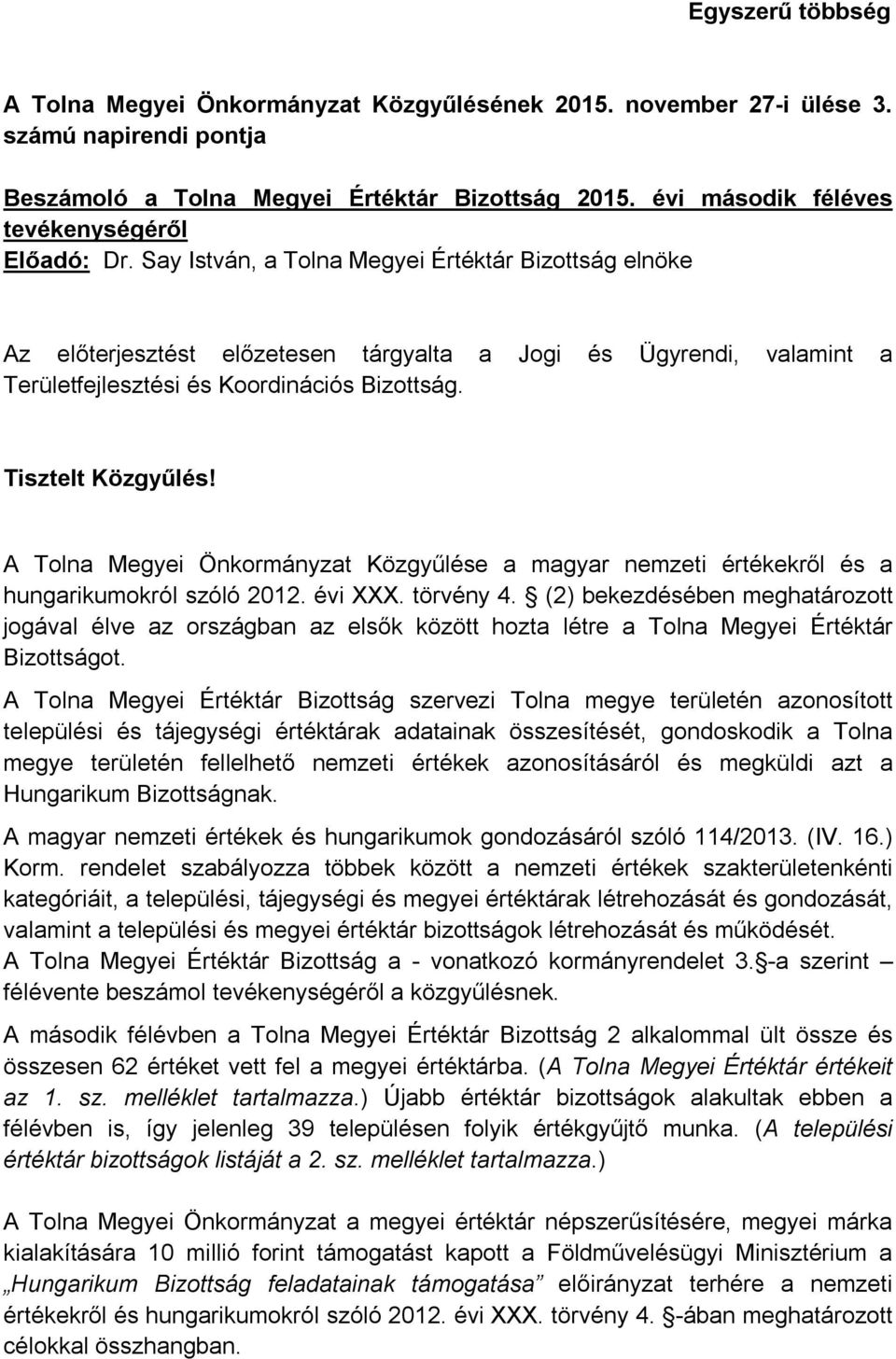 A Tolna Megyei Önkormányzat Közgyűlése a magyar nemzeti értékekről és a hungarikumokról szóló 2012. évi XXX. törvény 4.