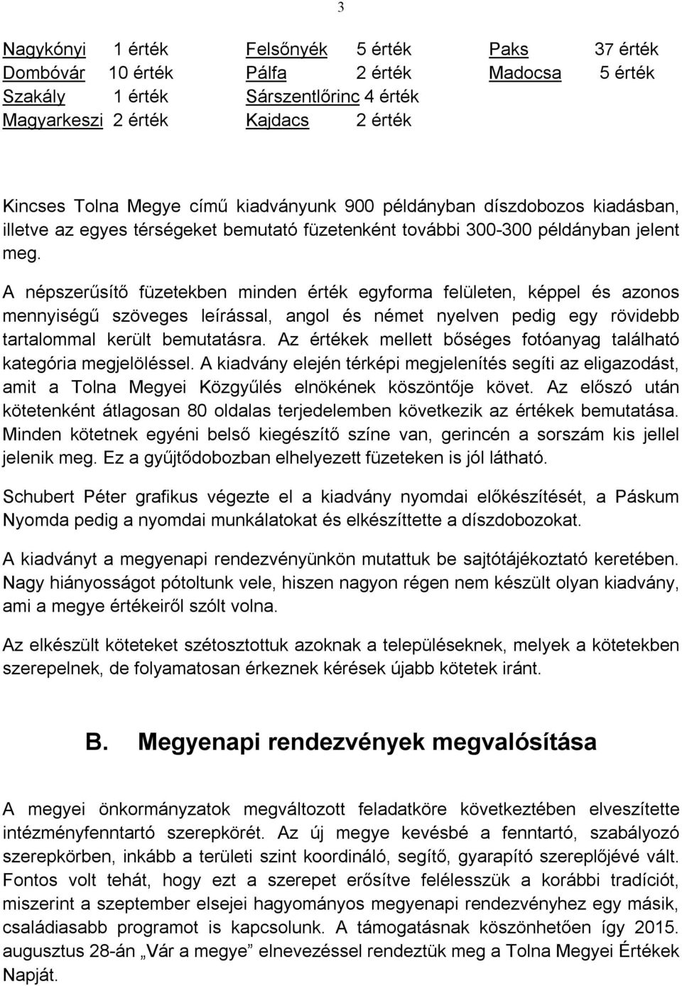 A népszerűsítő füzetekben minden érték egyforma felületen, képpel és azonos mennyiségű szöveges leírással, angol és német nyelven pedig egy rövidebb tartalommal került bemutatásra.
