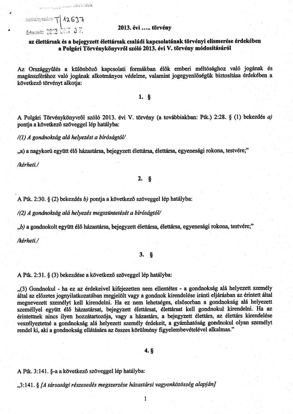 érdekében a következő törvényt alkotja: 1. A Polgári Törvénykönyvről szóló 2013. évi V. törvény (a továbbiakban: Ptk.) 2:28.