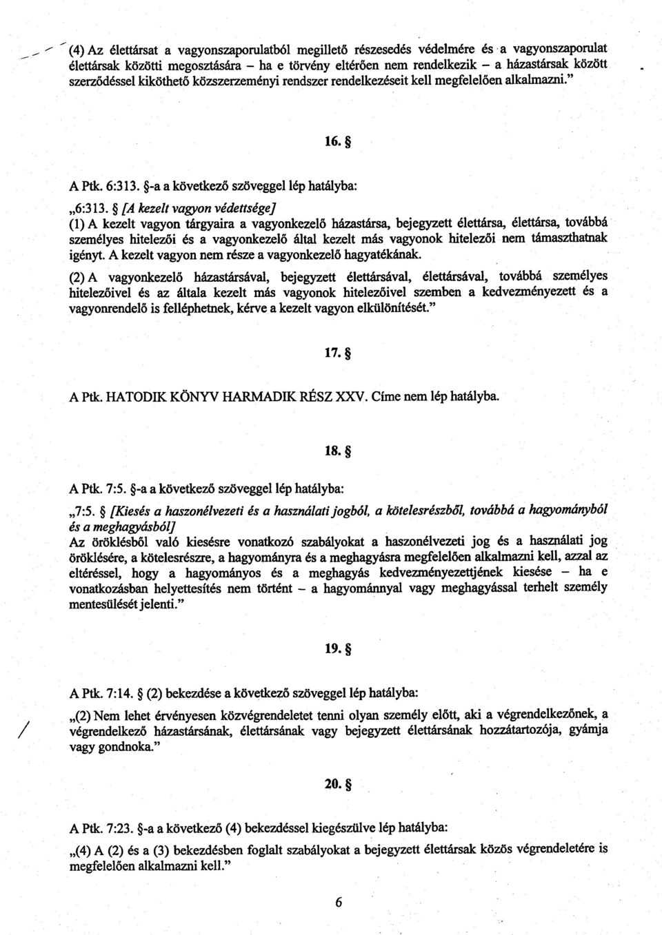 [A kezelt vagyon védettsége] (1) A kezelt vagyon tárgyaira a vagyonkezelő házastársa, bejegyzett élettársa, élettársa, tovább á személyes hitelezői és a vagyonkezel ő által kezelt más vagyonok