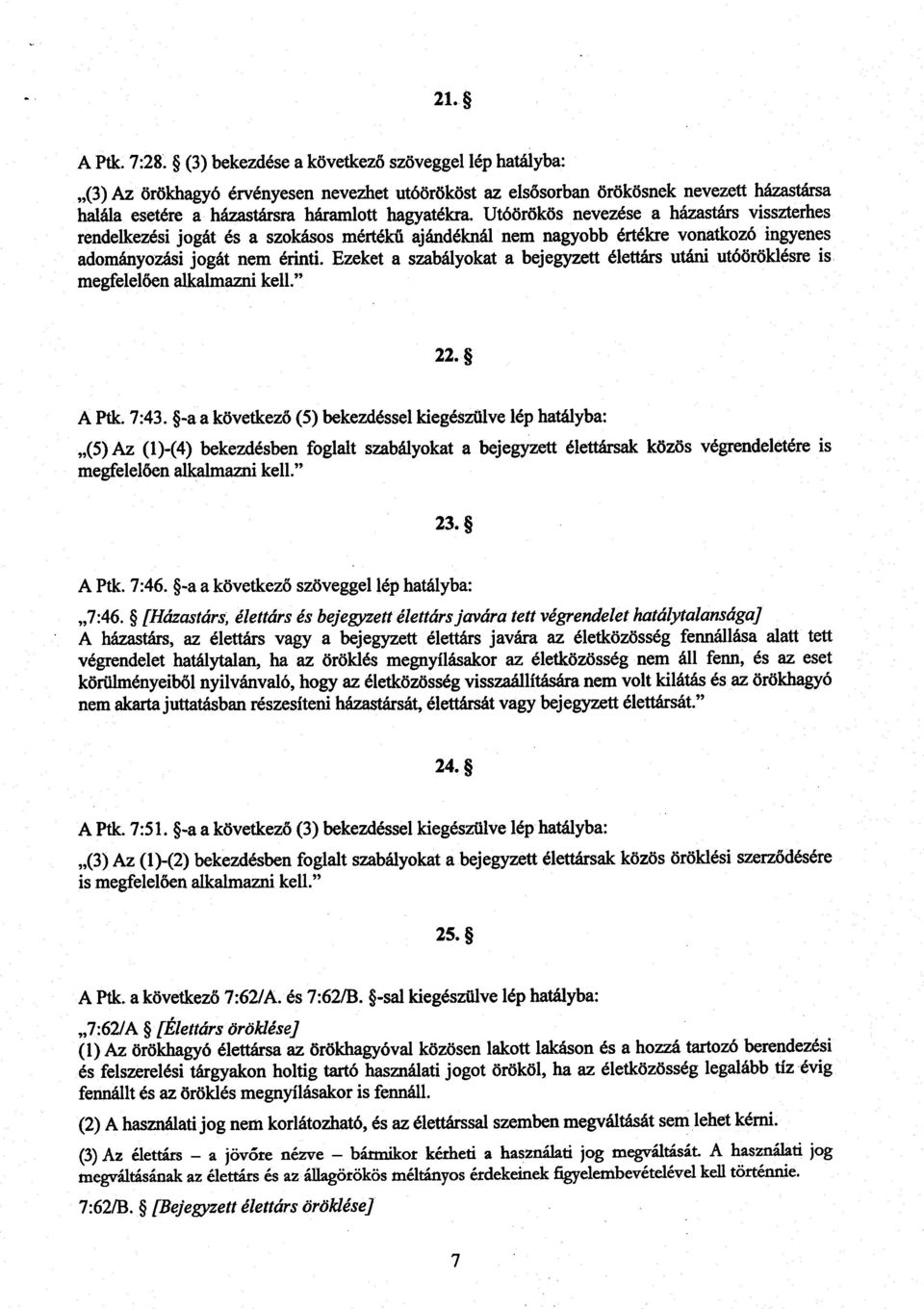 Utóörökös nevezése a házastárs visszterhes rendelkezési jogát és a szokásos mértékű ajándéknál nem nagyobb értékre vonatkozó ingyene s adományozási jogát nem érinti.