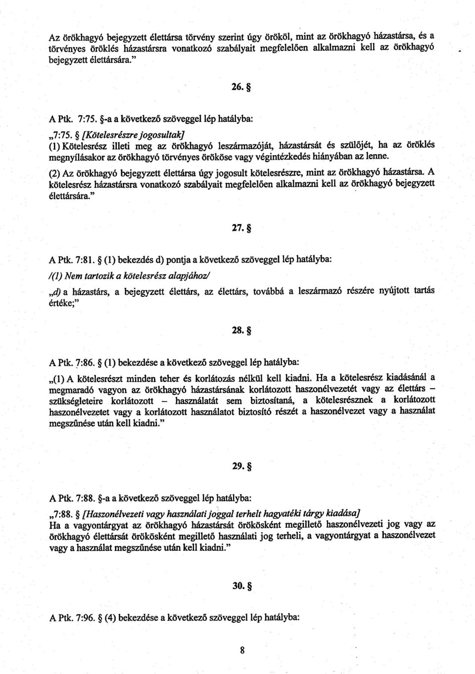 [Kötelesrészre jogosultak] (1) Kötelesrész illeti meg az örökhagyó leszármazóját, házastársát és szülőjét, ha az öröklés megnyílásakor az örökhagyó törvényes örököse vagy végintézkedés hiányában az