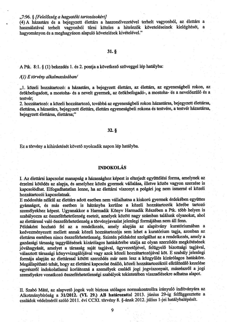 követeléseinek kielégítését, a hagyományon és a meghagyáson alapuló követelések kivételével. 31. A Ptk. 8:1. (1) bekezdés 1. és 2.