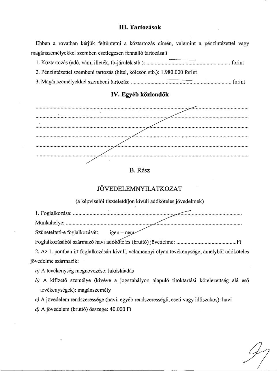 Egyéb közlendők B. Rész JÖVEDELEMNYILATKOZAT (a képviselői tiszteletdíjon kívüli adóköteles jövedelmek) 1.