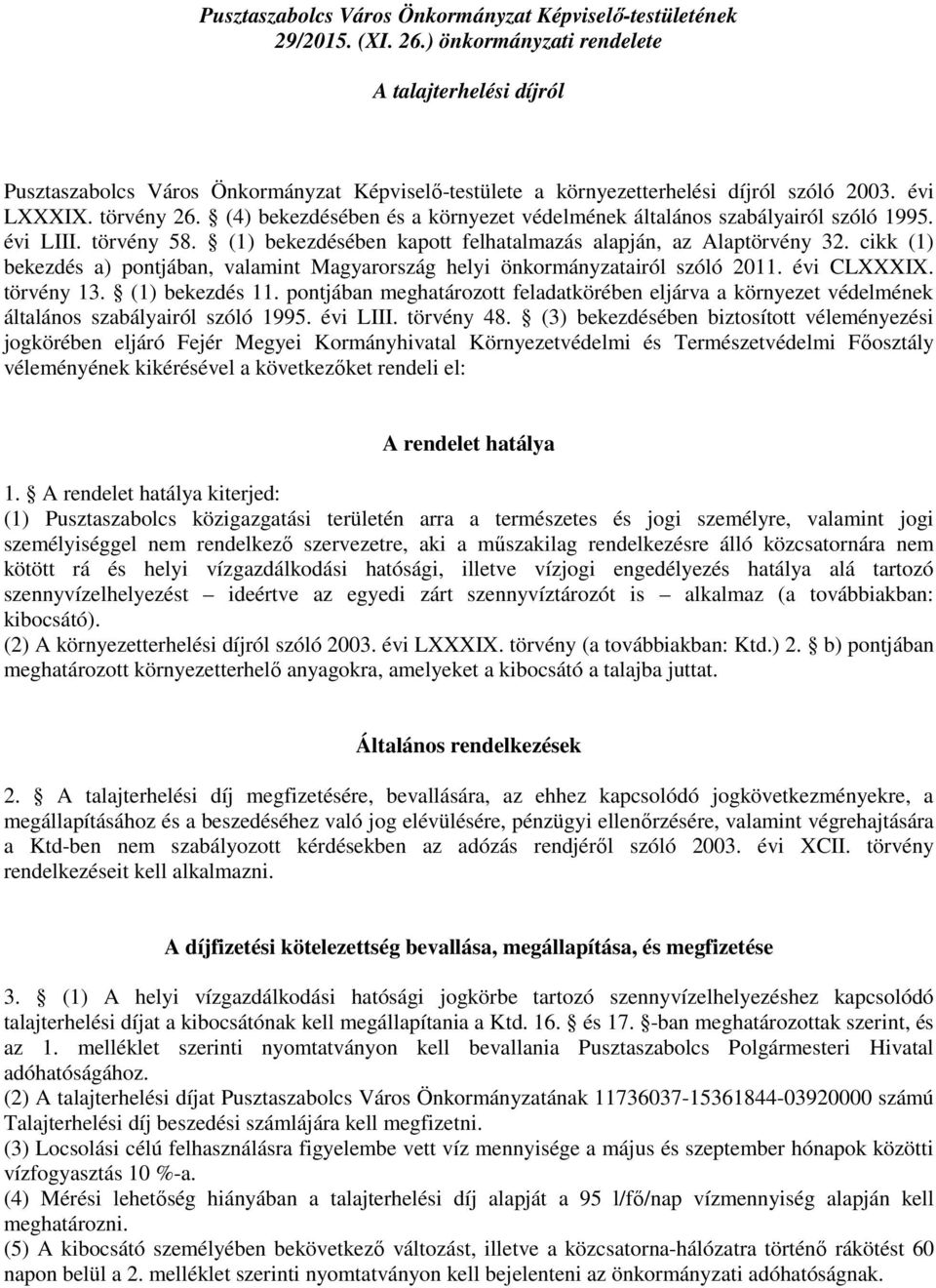 (4) bekezdésében és a környezet védelmének általános szabályairól szóló 1995. évi LIII. törvény 58. (1) bekezdésében kapott felhatalmazás alapján, az Alaptörvény 32.