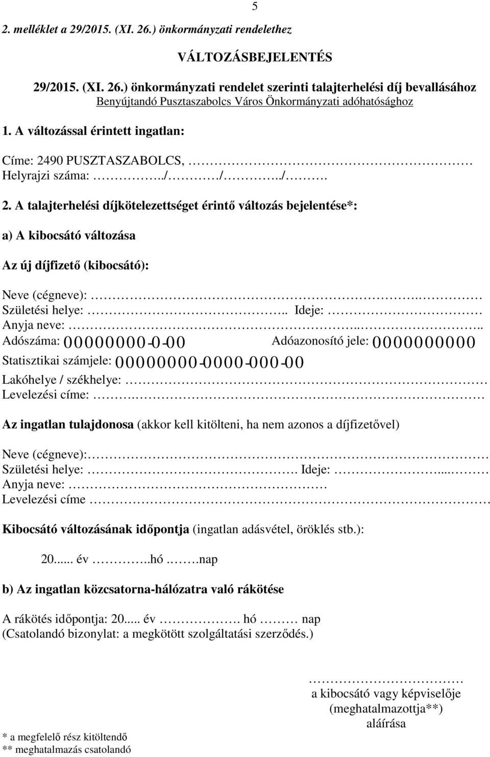 Születési helye:.. Ideje: Anyja neve:.... Adószáma: 00000000-0-00 Adóazonosító jele: 0000000000 Statisztikai számjele: 00000000-0000-000-00 Lakóhelye / székhelye: Levelezési címe:.