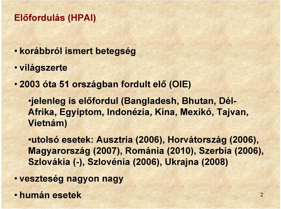 Vietnám) utolsó esetek: Ausztria (2006), Horvátország (2006), Magyarország (2007), Románia (2010),