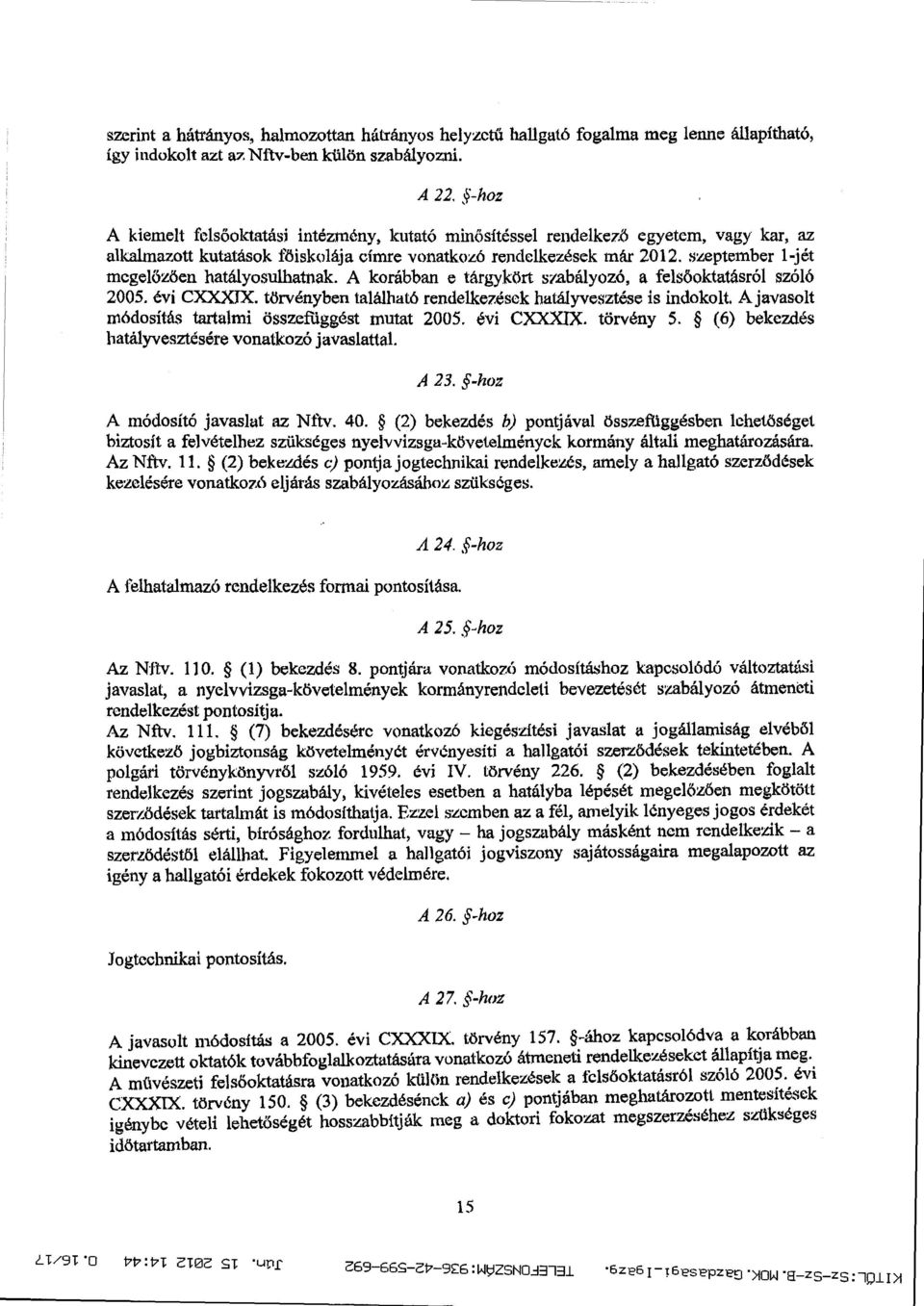 szeptember 1-jét megelőzően hatályosulhatnak. A korábban e tárgykört szabályozó, a fels őoktatásról szóló 2005. évi CXXXIX.