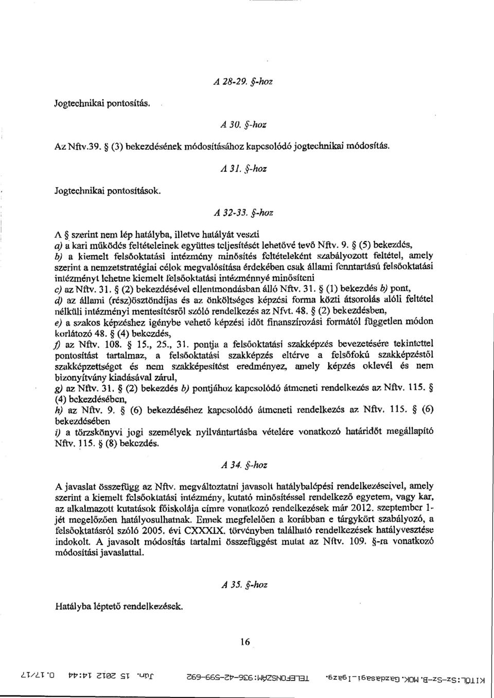 (5) bekezdés, b) a kiemelt fels őoktatási intézmény minősítés feltételeként szabályozott feltétel, amely szerint a nemzetstratégiai célok megvalósítása érdekében csak.