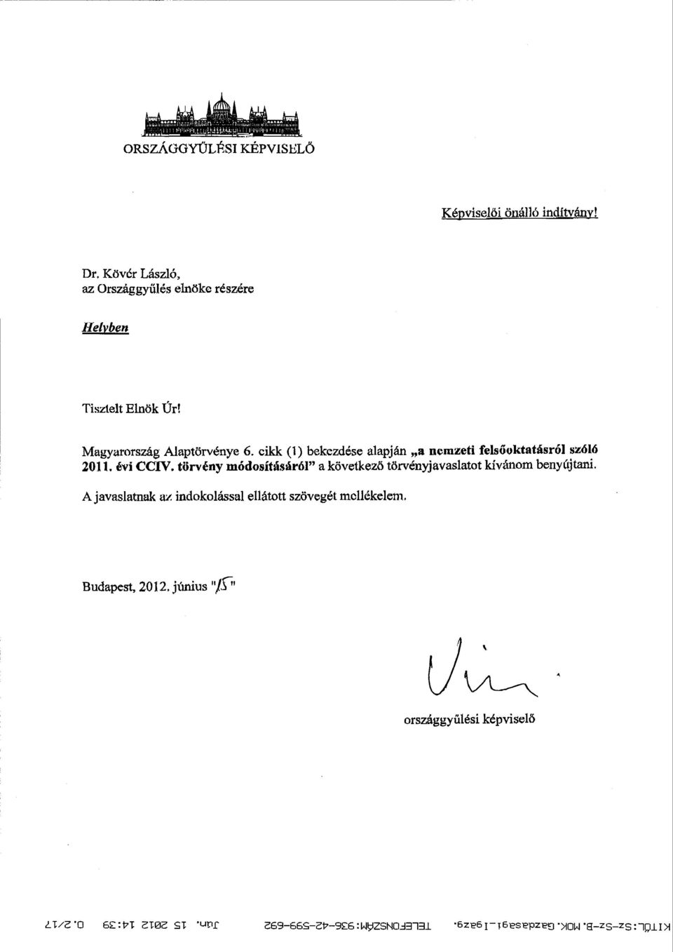 cikk (1) bekezdése alapján a nemzeti fels őoktatásról szóló 2011. évi CCIV. törvény módosításáról a következő törvényjavaslatot kívánom benyítjtani.