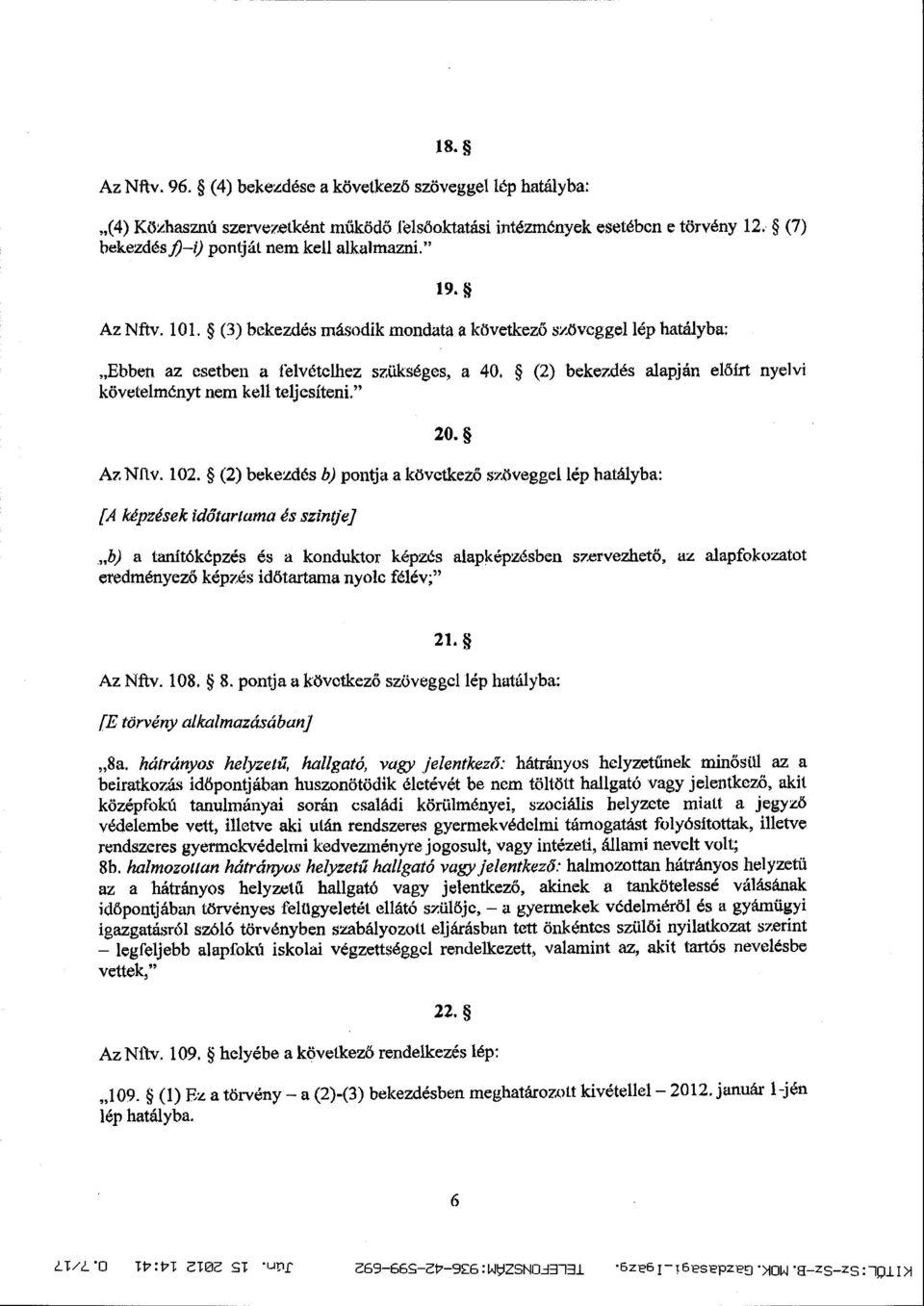 (2) bekezdés alapján előírt nyelvi követelményt nem kell teljesíteni. 20. Az Nftv. 102.