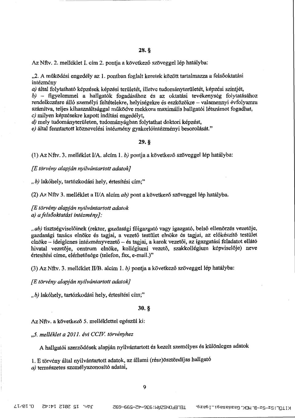 fogadásához és az oktatási tevékenység folytatásához rendelkezésre álló személyi feltételekre, helyíségekre és eszközökre valamennyi évfolyamra számítva, teljes kihasználtsággal m űködve mekkora