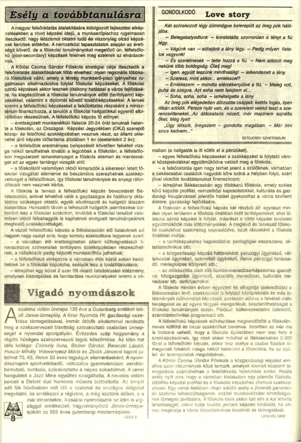 félfelsőfokú (post-secondary) képzések felelnek meg ezeknek az elvárásoknak.