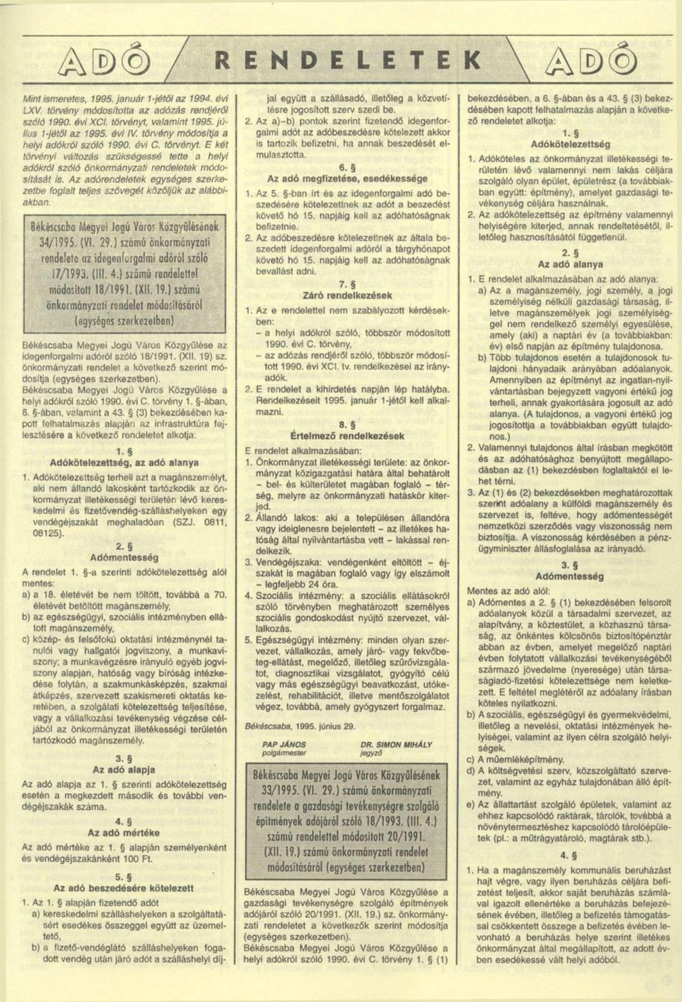 Az adórendeletek egységes szerkezetbe foglalt teljes szövegét közöljük az alábbiakban. Békéscsaba Megyei Jogú Váró? Közgyűlésének 34/1995. (VI. 29.