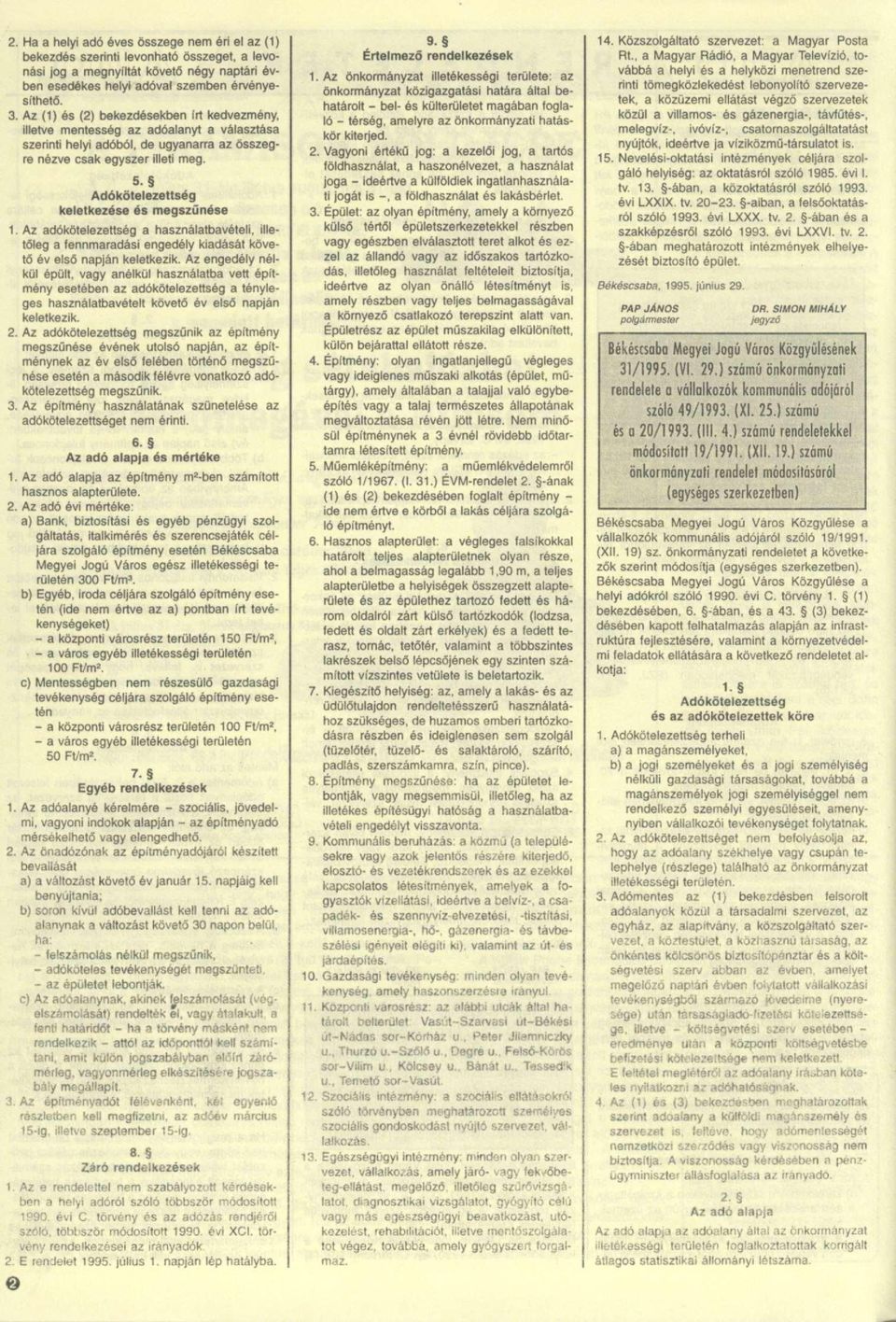 5- Adókötelezettség keletkezése és megszűnése 1. Az adókötelezettség a használatbavételi, illetőleg a fennmaradási engedély kiadását követő év első napján keletkezik.