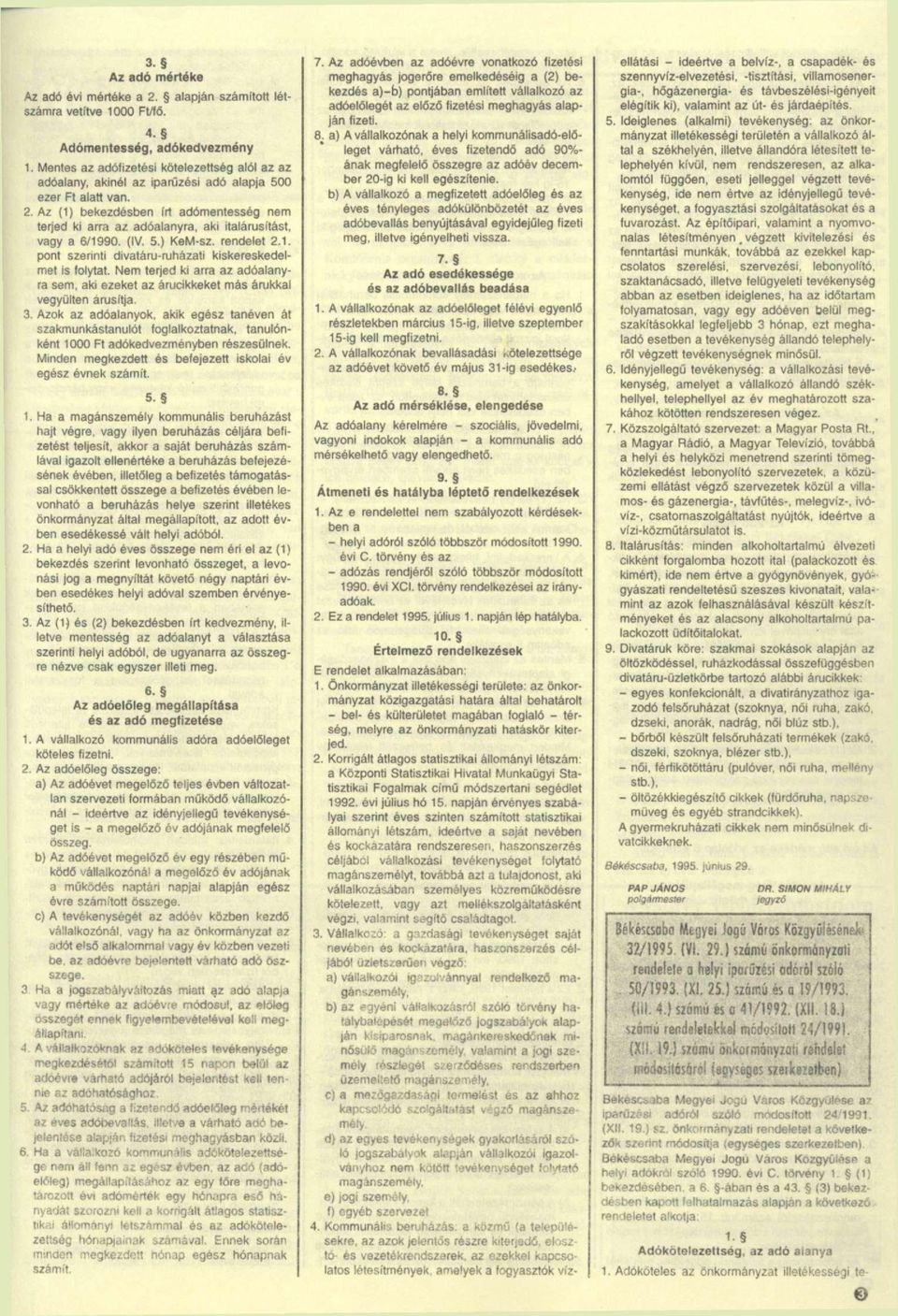 Az (1) bekezdésben írt adómentesség nem terjed ki arra az adóalanyra, aki italárusítást, vagy a 6/1990. (IV. 5.) KeM-sz. rendelet 2.1. pont szerinti divatáru-ruházati kiskereskedelmet is folytat.