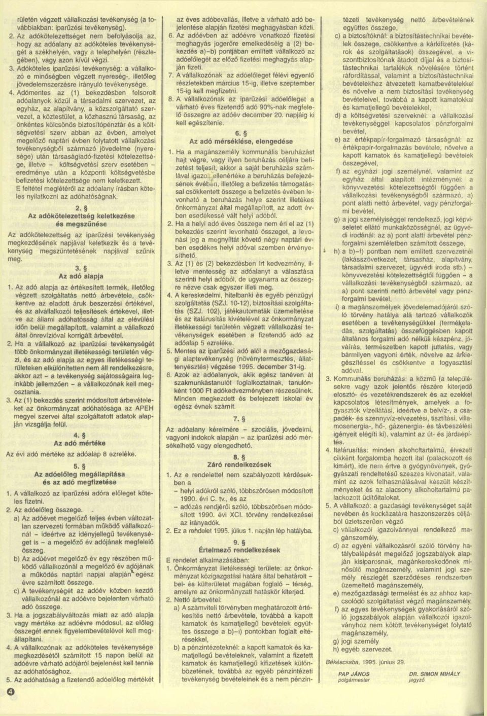 Adóköteles iparűzési tevékenység: a vállalkozó e minőségben végzett nyereség-, illetőleg jövedelemszerzésre irányuló tevékenysége. 4.