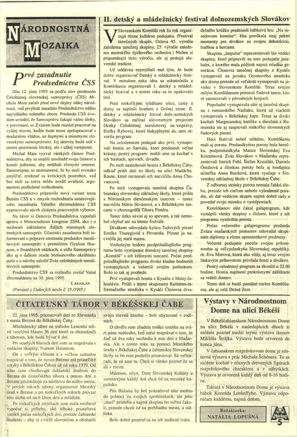 Predseda CSS úvodom uviedol, ze Samosprüvu cakajú vázne úlohy, v porovnaní, so Zvázom bude musief praeovaf na vyssej úrovni, kedze bude tesne spolupracovaf s madarskou vládou.