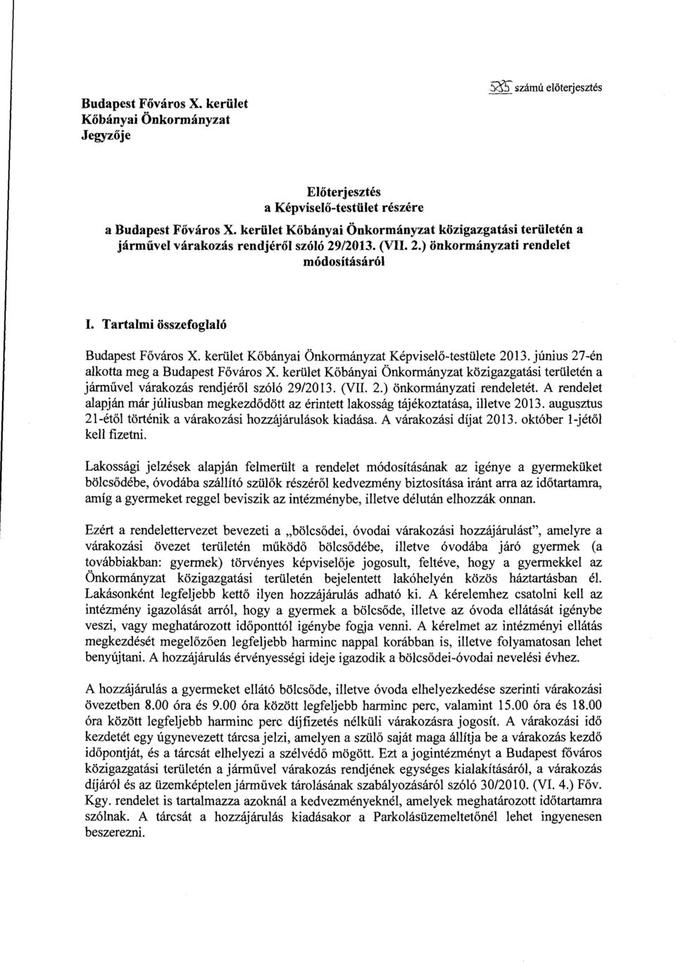 kerület Kőbányai Önkormányzat Képviselő-testülete 2013. június 27-én alkotta meg a Budapest Főváros X.