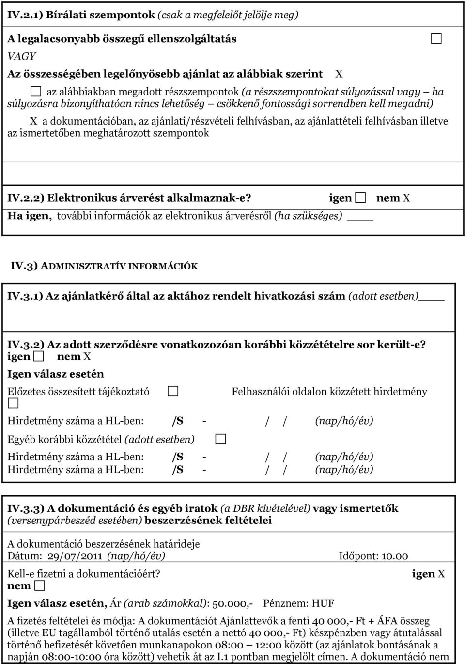 ajánlattételi felhívásban illetve az isertetőben eghatározott szepontok X IV.2.2) Elektronikus árverést alkalaznak-e?