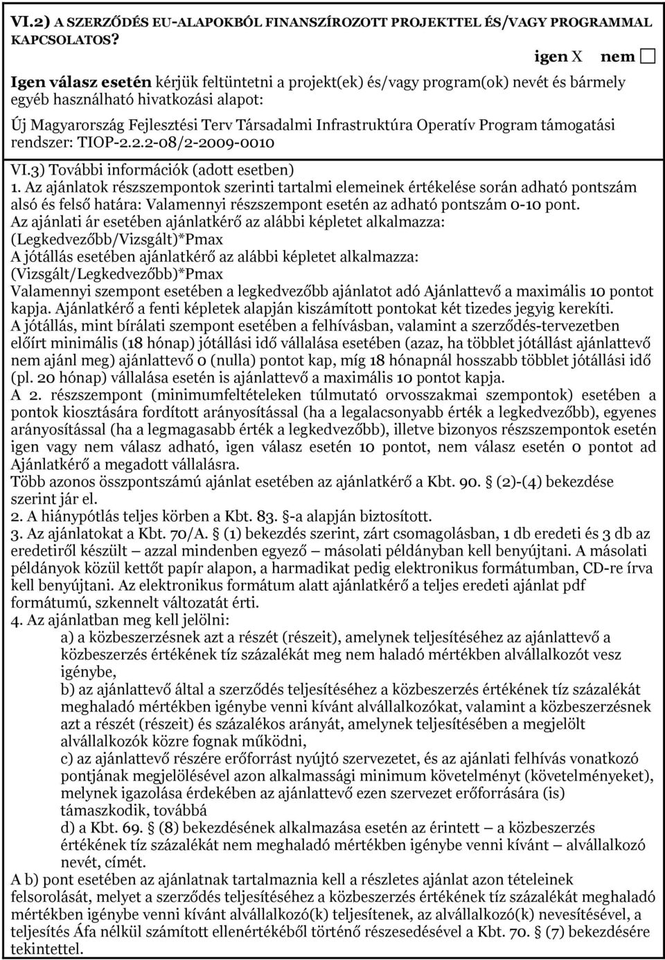 Progra táogatási rendszer: TIOP-2.2.2-08/2-2009-0010 ne VI.3) További inforációk (adott esetben) 1.