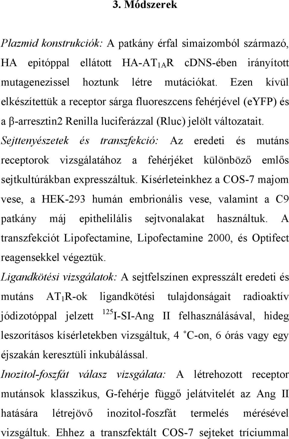 Sejttenyészetek és transzfekció: Az eredeti és mutáns receptorok vizsgálatához a fehérjéket különböző emlős sejtkultúrákban expresszáltuk.