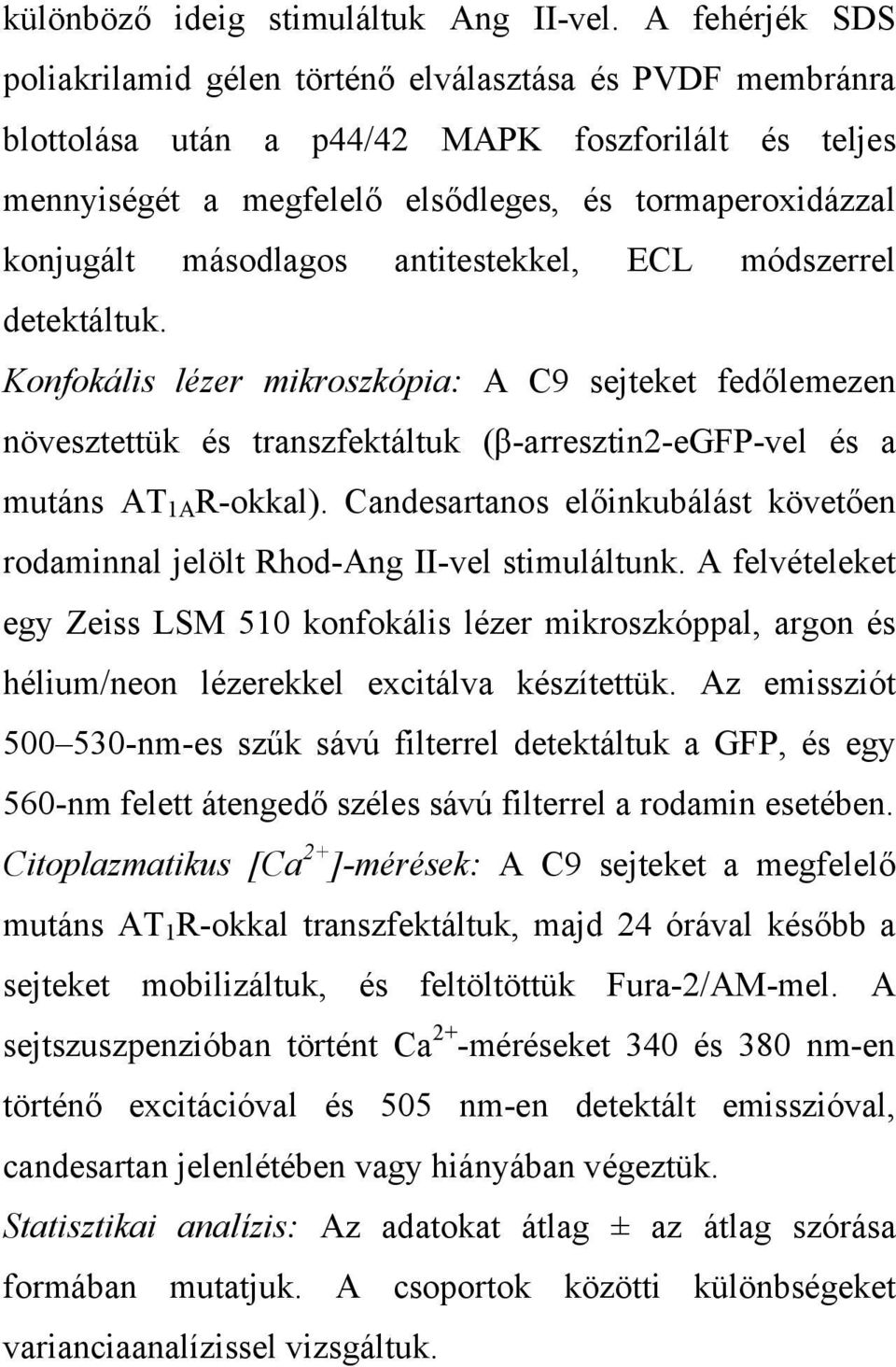 másodlagos antitestekkel, ECL módszerrel detektáltuk. Konfokális lézer mikroszkópia: A C9 sejteket fedőlemezen növesztettük és transzfektáltuk (β-arresztin2-egfp-vel és a mutáns AT 1A R-okkal).