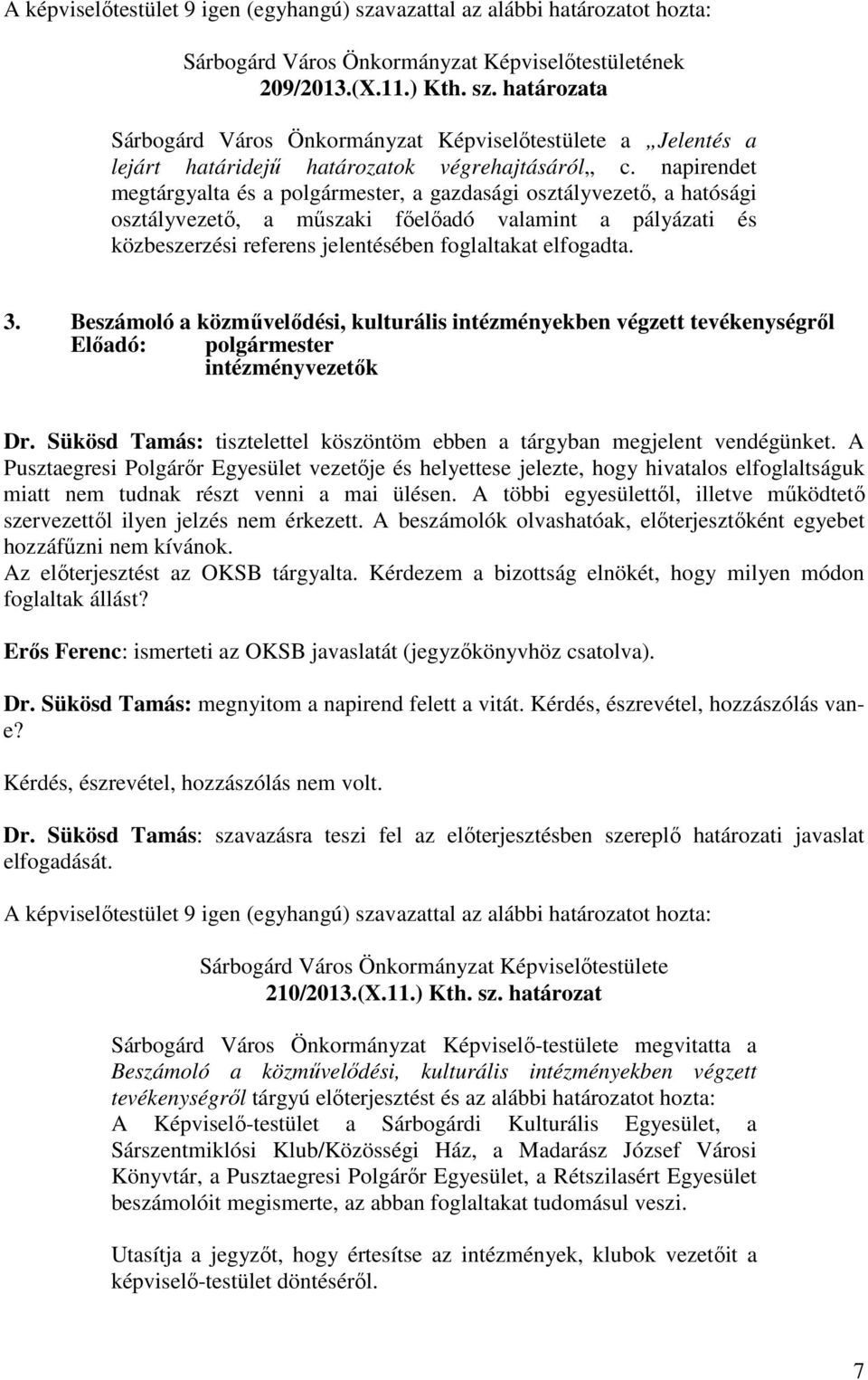 Beszámoló a közművelődési, kulturális intézményekben végzett tevékenységről Előadó: polgármester intézményvezetők Dr. Sükösd Tamás: tisztelettel köszöntöm ebben a tárgyban megjelent vendégünket.