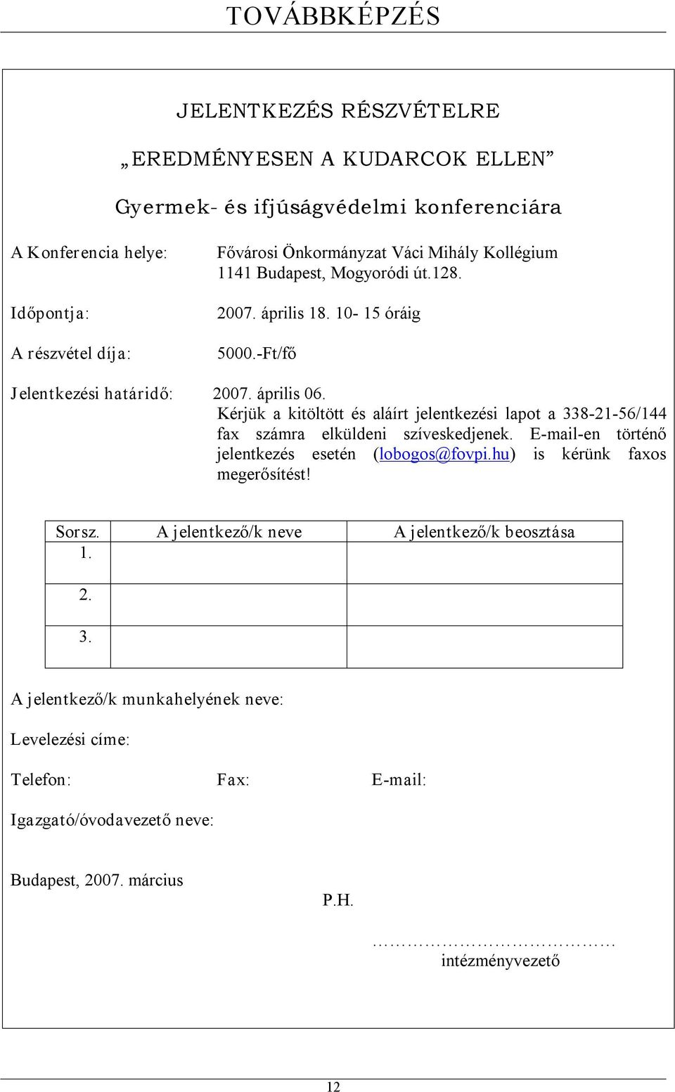 Kérjük a kitöltött és aláírt jelentkezési lapot a 338 21 56/144 fax számra elküldeni szíveskedjenek. E mail en történő jelentkezés esetén (lobogos@fovpi.