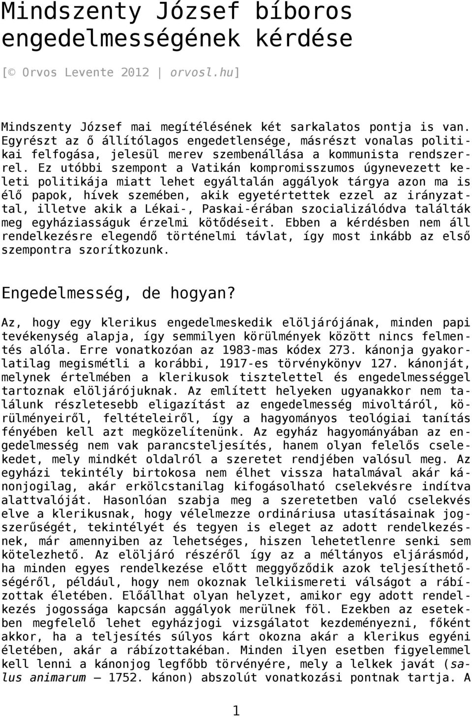 Ez utóbbi szempont a Vatikán kompromisszumos úgynevezett keleti politikája miatt lehet egyáltalán aggályok tárgya azon ma is élő papok, hívek szemében, akik egyetértettek ezzel az irányzattal,