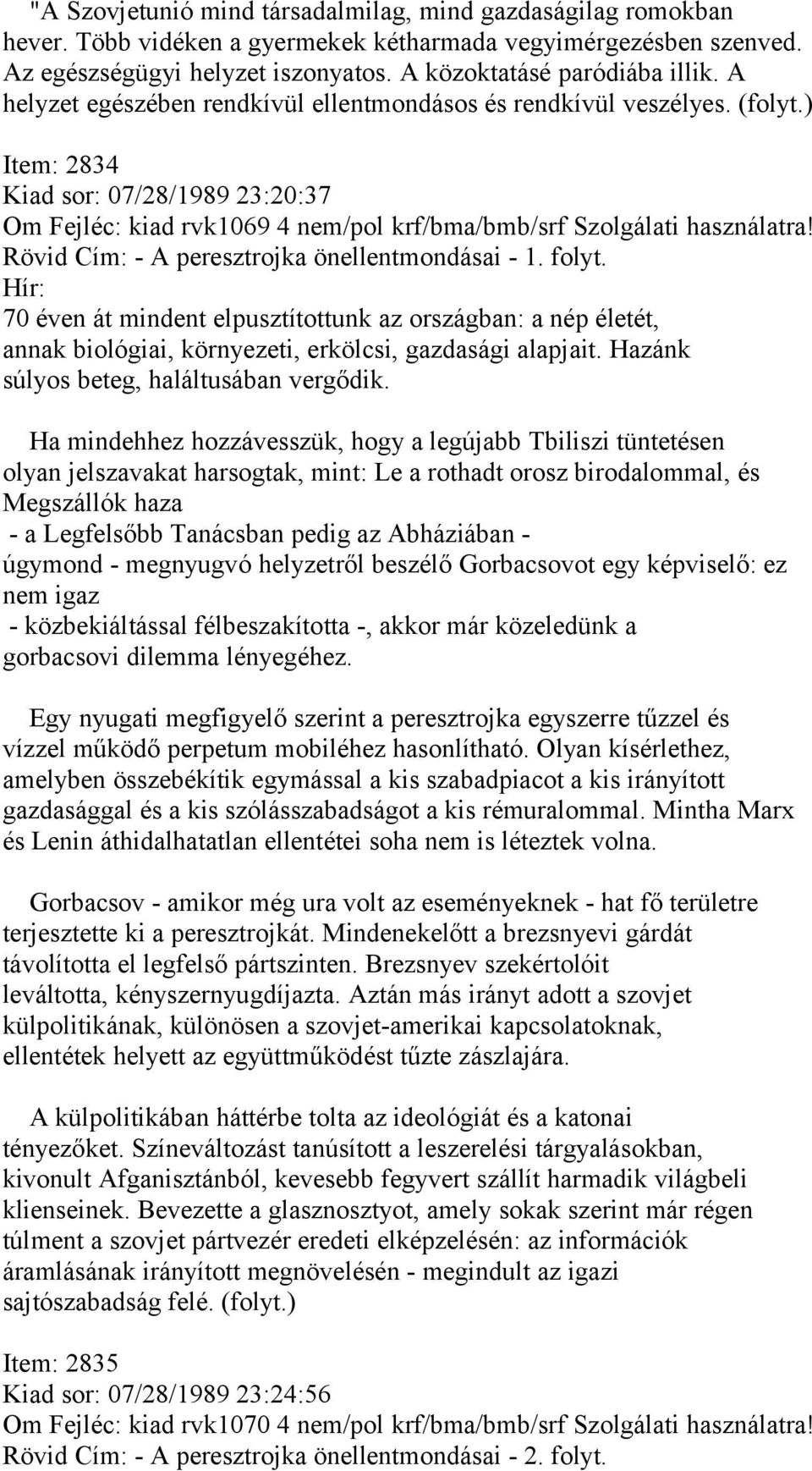 Rövid Cím: - A peresztrojka önellentmondásai - 1. folyt. 70 éven át mindent elpusztítottunk az országban: a nép életét, annak biológiai, környezeti, erkölcsi, gazdasági alapjait.