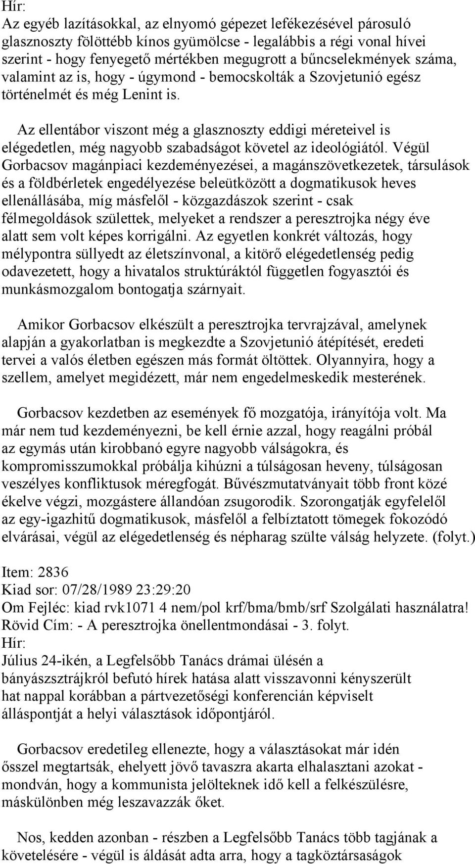 Az ellentábor viszont még a glasznoszty eddigi méreteivel is elégedetlen, még nagyobb szabadságot követel az ideológiától.