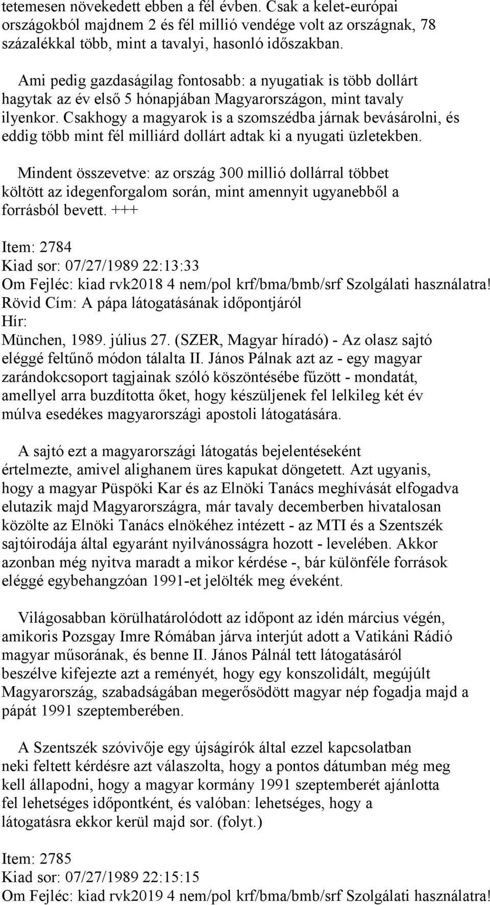 Csakhogy a magyarok is a szomszédba járnak bevásárolni, és eddig több mint fél milliárd dollárt adtak ki a nyugati üzletekben.