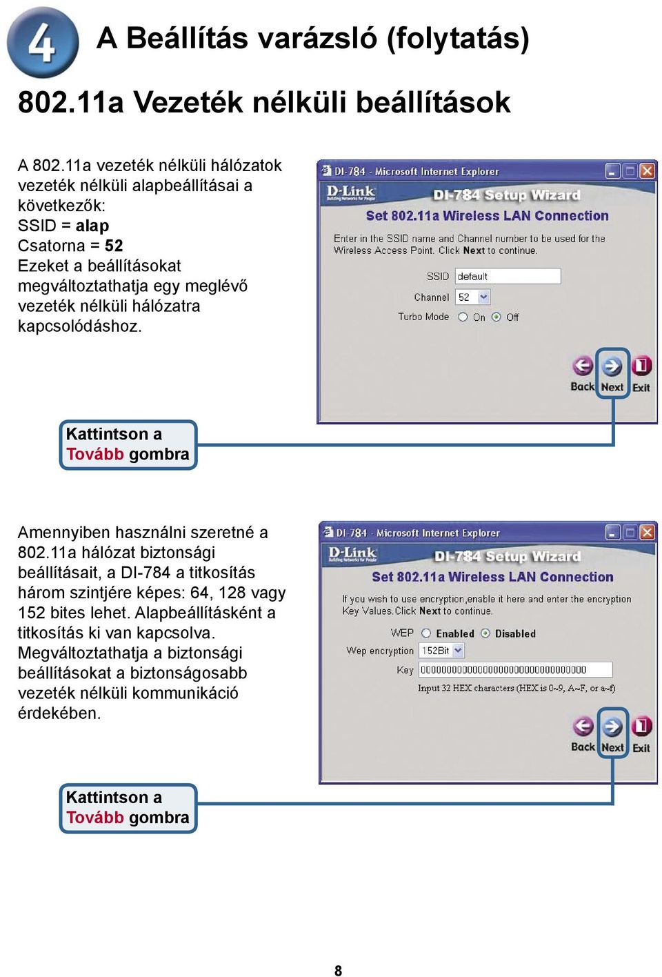 egy meglévő vezeték nélküli hálózatra kapcsolódáshoz. Amennyiben használni szeretné a 802.