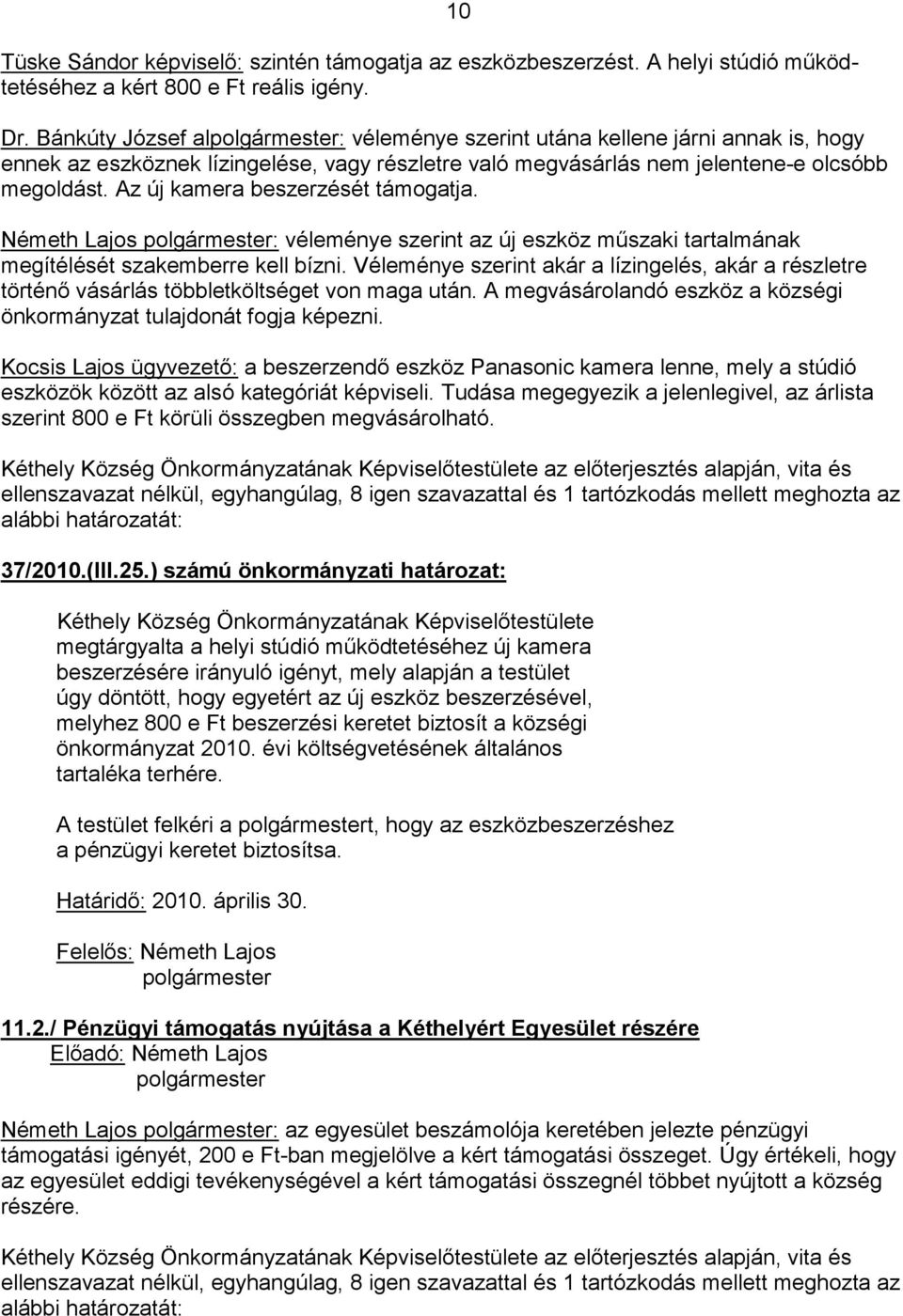 Az új kamera beszerzését támogatja. Németh Lajos : véleménye szerint az új eszköz műszaki tartalmának megítélését szakemberre kell bízni.