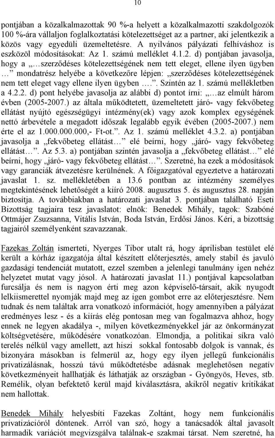 d) pontjában javasolja, hogy a szerződéses kötelezettségének nem tett eleget, ellene ilyen ügyben mondatrész helyébe a következőre lépjen: szerződéses kötelezettségének nem tett eleget vagy ellene