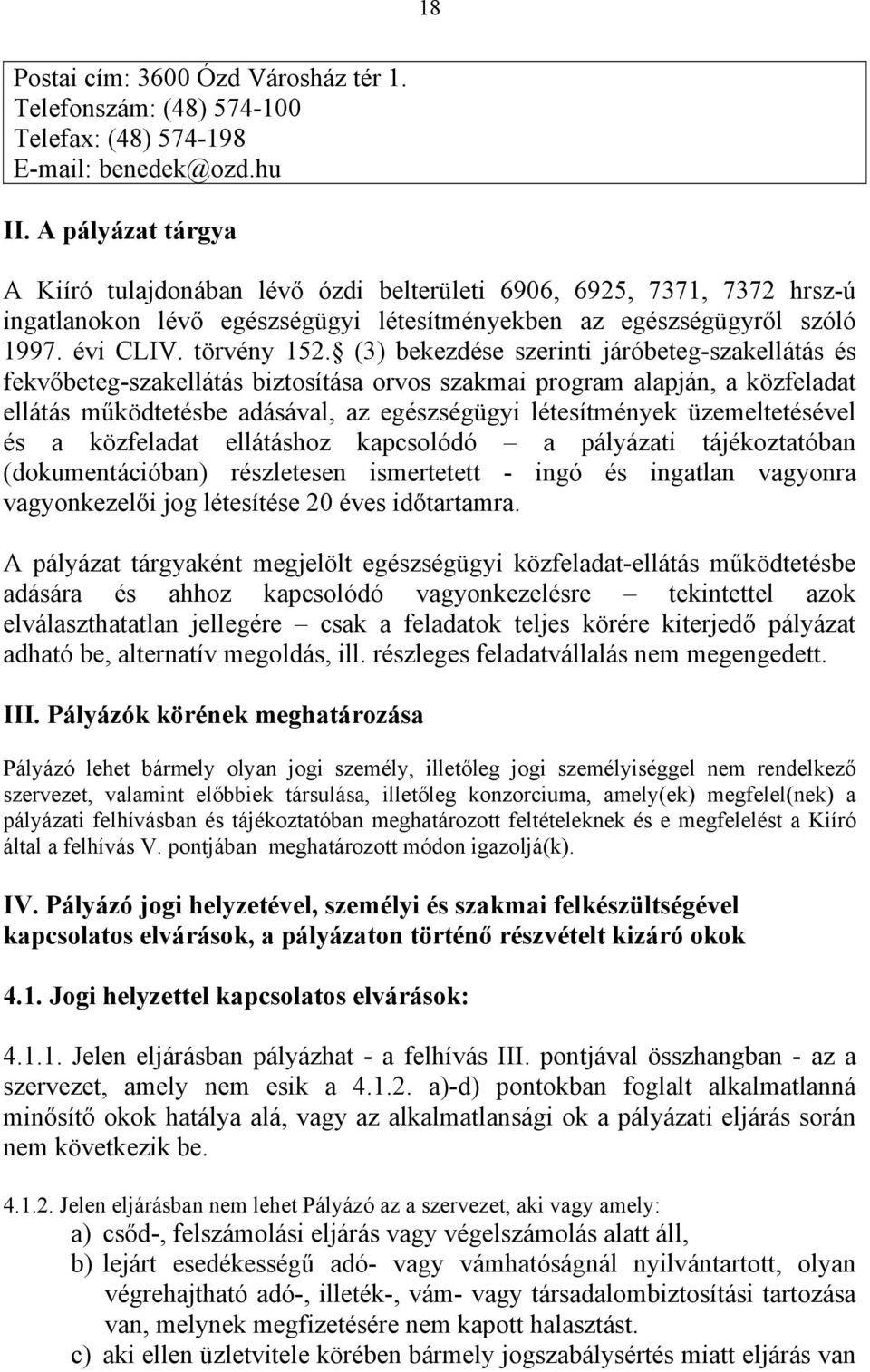 (3) bekezdése szerinti járóbeteg-szakellátás és fekvőbeteg-szakellátás biztosítása orvos szakmai program alapján, a közfeladat ellátás működtetésbe adásával, az egészségügyi létesítmények