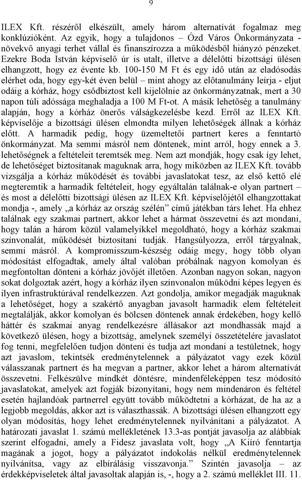 Ezekre Boda István képviselő úr is utalt, illetve a délelőtti bizottsági ülésen elhangzott, hogy ez évente kb.