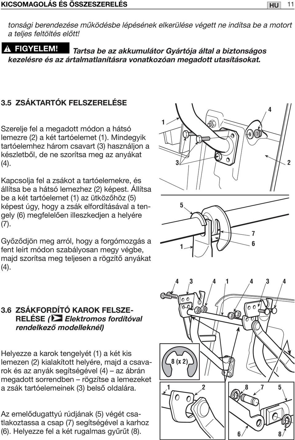 5 ZSÁKTARTÓK FELSZERELÉSE 4 Szerelje fel a megadott módon a hátsó lemezre (2) a két tartóelemet (1).