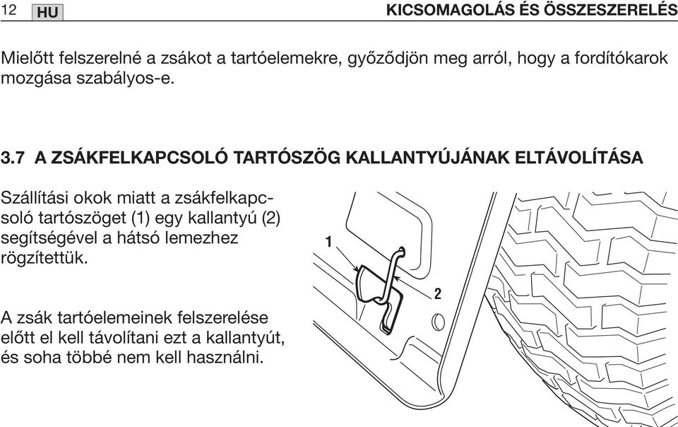 7 A ZSÁKFELKAPCSOLÓ TARTÓSZÖG KALLANTYÚJÁNAK ELTÁVOLÍTÁSA Szállítási okok miatt a zsákfelkapcsoló