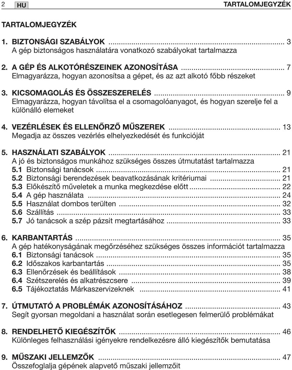 .. 9 Elmagyarázza, hogyan távolítsa el a csomagolóanyagot, és hogyan szerelje fel a különálló elemeket 4. VEZÉRLÉSEK ÉS ELLENŐRZŐ MŰSZEREK.