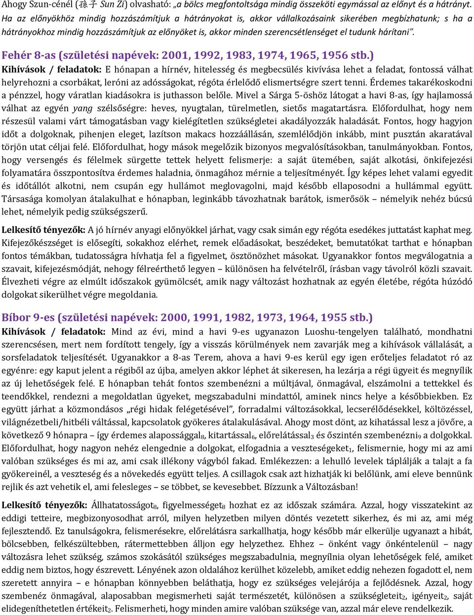 tudunk hárítani. Fehér 8-as (születési napévek: 2001, 1992, 1983, 1974, 1965, 1956 stb.