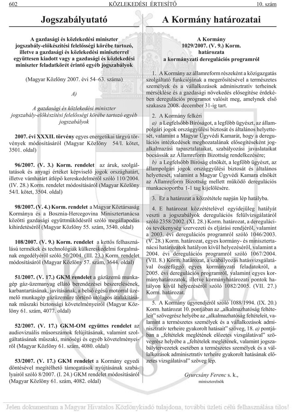 si mi nisz ter rel együt te sen ki adott vagy a gaz da sá gi és köz le ke dé si miniszter feladatkörét érintõ egyéb jogszabályok (Ma gyar Köz löny 2007. évi 54 63.