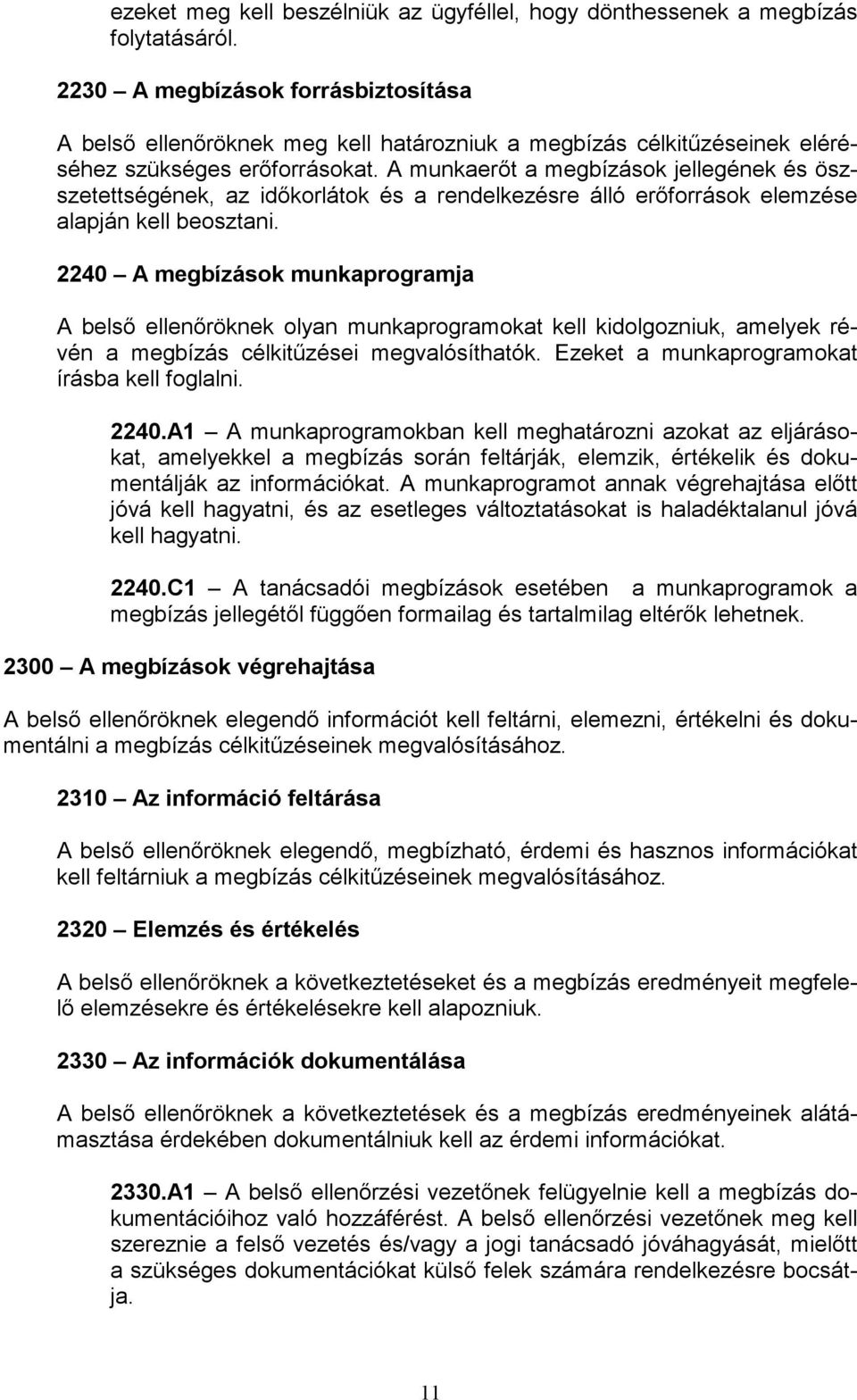 A munkaerőt a megbízások jellegének és öszszetettségének, az időkorlátok és a rendelkezésre álló erőforrások elemzése alapján kell beosztani.